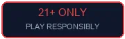 21+ Play Responsibly