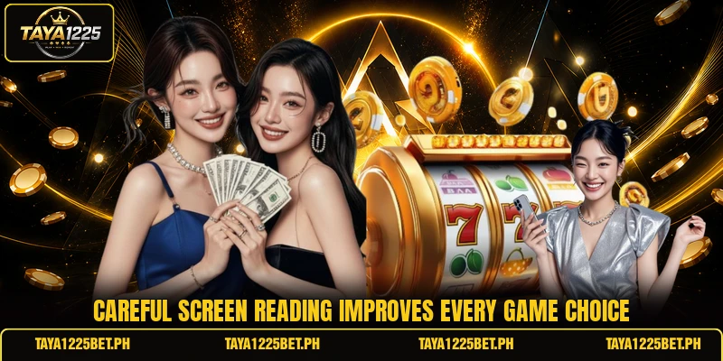 Careful screen reading improves every game choice Careful screen reading improves every game choice