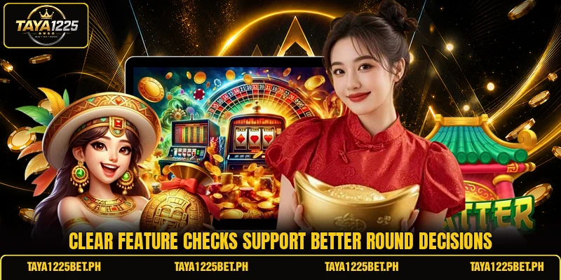 Clear feature checks support better round decisions Clear feature checks support better round decisions