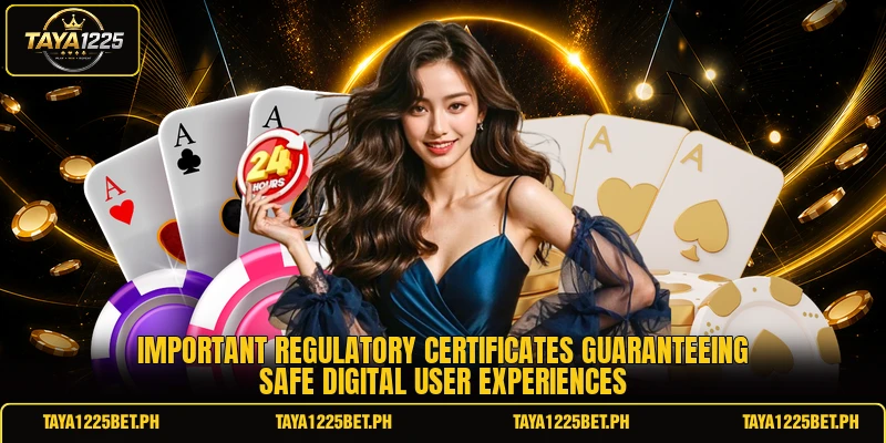 Important regulatory certificates guaranteeing safe digital user experiences Important regulatory certificates guaranteeing safe digital user experiences