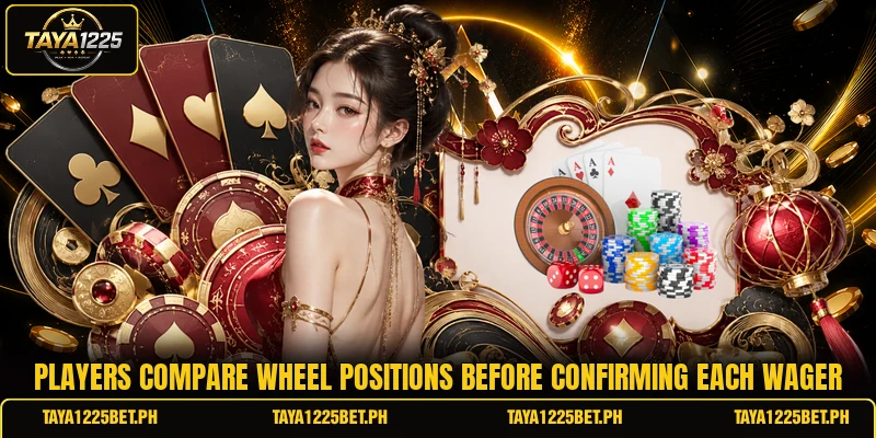 Players compare wheel positions before confirming each wager Players compare wheel positions before confirming each wager
