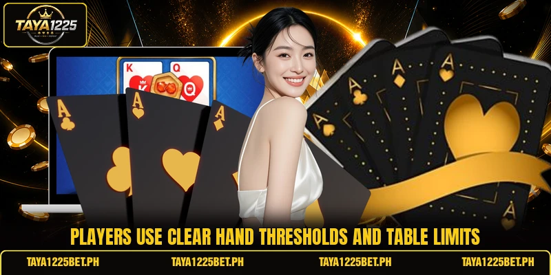 Players use clear hand thresholds and table limits Players use clear hand thresholds and table limits