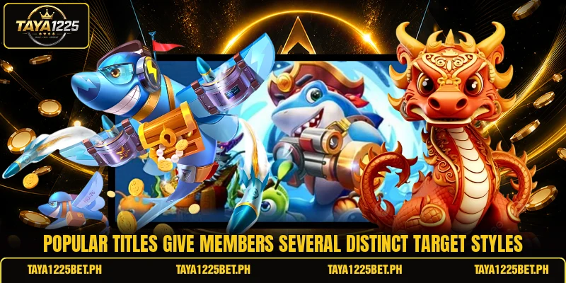Popular titles give members several distinct target styles Popular titles give members several distinct target styles