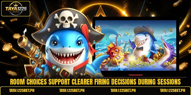 Room choices support clearer firing decisions during sessions Room choices support clearer firing decisions during sessions